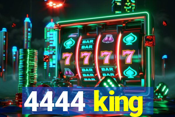 4444 king